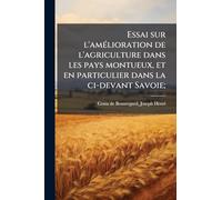 Essai sur l'amÃ(c)lioration de l'agriculture dans les pays montueux, et en particulier dans la ci-devant Savoie;
