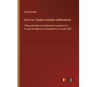 Essai sur l'angine laryngée oedémateuse: Thèse présentée et publiquement soutenue à la Faculté de médecine de Montpellier, le 8 août 1838