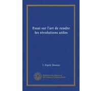 Essai sur l'art de rendre les révolutions utiles (Vol-1)