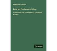 Essai sur l'assitance publique: Son Histoire - Ses Principes Son Organisation Actuelle