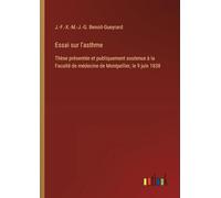 Essai sur l'asthme: Thèse présentée et publiquement soutenue à la Faculté de médecine de Montpellier, le 9 juin 1838