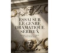 Essai sur le genre dramatique sérieux: Une analyse du drame sérieux par Beaumarchais, explorant l'intérêt moral et émotionnel au théâtre