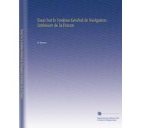 Essai Sur le Système Général de Navigation Intérieure de la France
