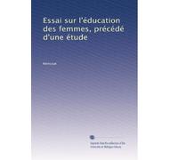 Essai sur l'éducation des femmes, précédé d'une étude