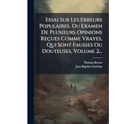 Essai Sur Les Erreurs Populaires, Ou Examen De Plusieurs Opinions Reçues Comme Vrayes, Qui Sont Fausses Ou Douteuses, Volume 2...
