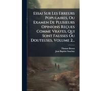 Essai Sur Les Erreurs Populaires, Ou Examen De Plusieurs Opinions Reçues Comme Vrayes, Qui Sont Fausses Ou Douteuses, Volume 2...
