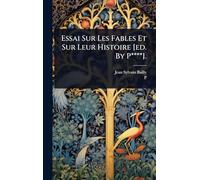 Essai Sur Les Fables Et Sur Leur Histoire [ed. By P****].