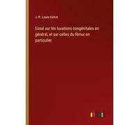 Essai sur les luxations congénitales en général, et sur celles du fémur en particulier