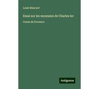 Essai sur les monnaies de Charles Ier: Comte de Provence