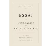 Essai sur l'inégalité des races humaines: Édition intégrale des 6 livres (1853-1855)
