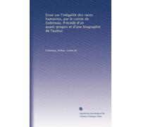 Essai sur l'inégalité des races humaines, par le comte de Gobineau. Précédé d'un avant-propos et d'une biographie de l'auteur: Volume 1
