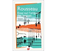 Essai sur l'origine des langues où il est parlé de la mélodie et de l'imitation musicale: Suivi de Lettre sur la musique française et Examen de deux principes avancés par M. Rameau
