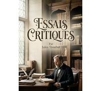Essais critiques: Essais critiques explorant Sainte Beuve, Rousseau, Condorcet, Helvétius, Vadier, Senancour et Champfleury