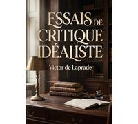 Essais de critique idéaliste: Une analyse des courants idéalistes dans la critique littéraire explorant la satire et la poésie à travers les âges.