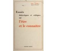 Essais Dialectiques Et Critiques Sur Lêtre Et Le Connaître (ebook)