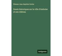 Essais historiques sur la ville d'Amboise et son château