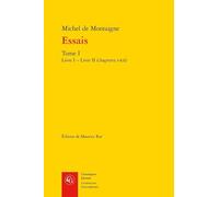 Essais: Livre I - Livre II (Chapitres I-XII): Tome I (Classiques Jaunes)