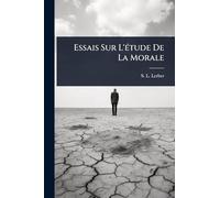 Essais Sur L'Ã(c)tude De La Morale