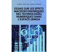 ESSAIS SUR LES EFFETS MACROECONOMIQUES DES TECHNOLOGIES NUMERIQUES DANS L’ESPACE UEMOA