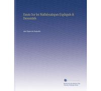 Essais Sur les Mathématiques Expliqués & Demontrés