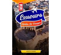 ESSAOUIRA GUIDA DI VIAGGIO 2026: Consigli essenziali, luoghi storici e tesori nascosti di Essaouira