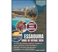 Essaouira Guide de Voyage 2026: Au-delà des attentes, explorez en toute confiance, évitez les pièges à touristes, voyagez avec des cartes complètes, ... locales. (Éditions locales d'experts)