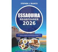 ESSAOUIRA REISEFÜHRER 2026: Top-Attraktionen, Top-Strände, Essensmöglichkeiten, versteckte Schätze und Sehenswürdigkeiten für einen unvergesslichen Urlaub