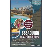 Essaouira Reiseführer 2026: Übertreffen Sie alle Erwartungen, erkunden Sie die Welt mit Zuversicht, vermeiden Sie Touristenfallen, reisen Sie mit ... und Insider-Tipps (Lokaler Experte Editionen)
