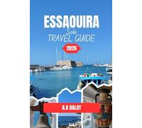 ESSAOUIRA SOLO GUIDE DE VOYAGE 2026: Une courte escapade en bord de mer depuis Marrakech : médina historique, promenades sur la plage et pêche quotidienne
