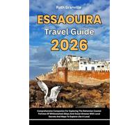 Essaouira Travel Guide: 2026 Comprehensive Companion For Exploring The Bohemian Coastal Fortress Of Whitewashed Alleys And Ocean Breezes With Local ... - Modern Explorer Guides With Maps Series)