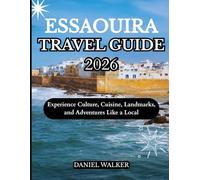 ESSAOUIRA TRAVEL GUIDE 2026: Experience Culture, Cuisine, Landmarks, and Adventures Like a Local