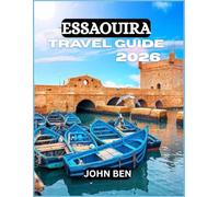 ESSAOUIRA TRAVEL GUIDE 2026: “Explore Hidden Gems, Local Secrets, and Unforgettable Adventures”