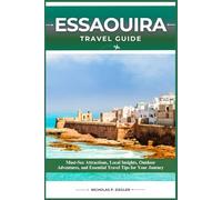 ESSAOUIRA TRAVEL GUIDE: Must-See Attractions, Local Insights, Outdoor Adventures, and Essential Travel Tips for Your Journey