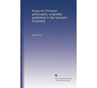 Essay on Christian philosophy, originally published in the Vermont Chronicle