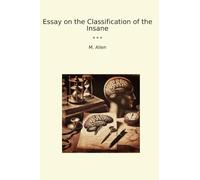 Essay on the Classification of the Insane (Classic Books)