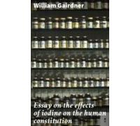 Essay On The Effects Of Iodine On The Human Constitution (ebook)