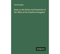Essay on the Nature and Perpetuity of the Office of the Primitive Evangelist
