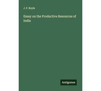 Essay on the Productive Resources of India