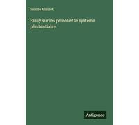 Essay sur les peines et le système pénitentiaire