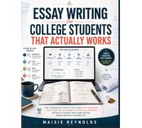 Essay Writing for College Students That Actually Works: The Illustrated Step-by-Step Guide with Templates, Real Examples, Blueprints & Ethical AI ... Who Want Better Grades Without Burning Out