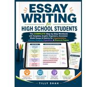 Essay Writing for High School Students: The Complete Step-by-Step Workbook with Templates, Graphic Organizers, Annotated Model Essays & Rubrics for ... Papers (ILLUSTRATED PRCATICAL GUIDES)