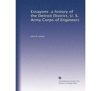 Essayons: a history of the Detroit District, U. S. Army Corps of Engineers: Volume 1