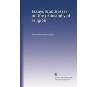 Essays & addresses on the philosophy of religion