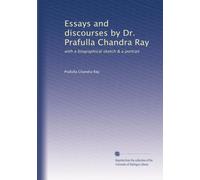 Essays and discourses by Dr. Prafulla Chandra Ray: with a biographical sketch & a portrait