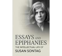 Essays and Epiphanies: The Intellectual Life of Susan Sontag