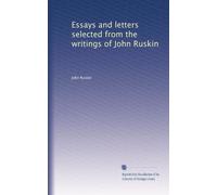 Essays and letters selected from the writings of John Ruskin