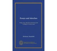Essays and sketches: being a few selections from the prose writings of twenty years
