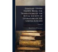 Essays by Divers Hands, Being the Transations of the Royal Society of Literature of the United Kingdo