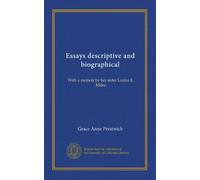Essays descriptive and biographical: With a memoir by her sister Louisa E. Milne