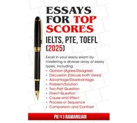 Essays for IELTS, PTE, TOEFL and more - 2025: The Quintessential Essay Writing Companion for IELTS, PTE, TOEFL, and Beyond
